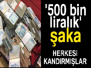 '500 bin liralık' şaka