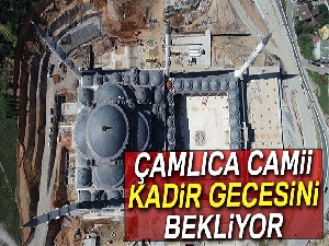 Çamlıca Camii Kadir gecesini bekliyor