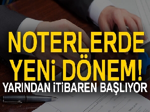 Noterlerde yeni dönem! Yarından itibaren başlıyor