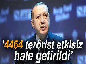 Cumhurbaşkanı Erdoğan: '4 bin 464 terörist etkisiz hale getirildi'