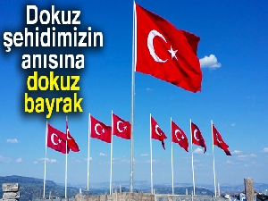 Dokuz şehidimizin anısına dokuz bayrak