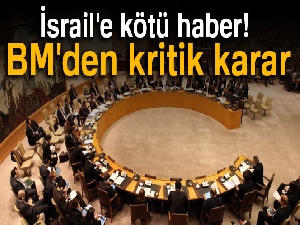 İsrail'e kötü haber! BM'den kritik karar