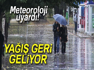 Meteoroloji uyardı! Yağış geri geliyor