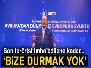 Cumhurbaşkanı Erdoğan: 'Ülkemize silah doğrultan son teröristi de imha edene kadar bize durmak yok'