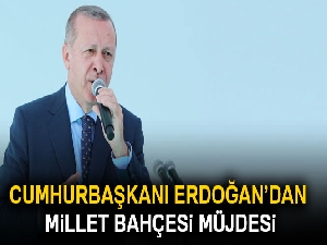 Cumhurbaşkanı Erdoğan'dan millet bahçesi müjdesi