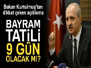 Bayram tatili 9 gün olacak mı? Açıklama geldi...