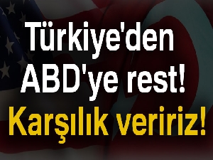 Türkiye'den ABD'ye rest: Karşılık veririz!