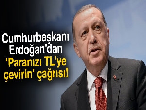 Cumhurbaşkanı Erdoğan: Yastık altındaki paranızı TL'ye yatırın