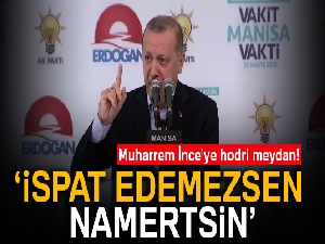 Cumhurbaşkanı Erdoğan'dan İnce’ye hodri meydan!