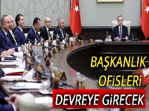 Başkanlık ofisleri devreye girecek