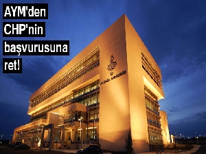 AYM'den CHP'nin başvurusuna ret