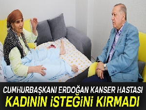 Cumhurbaşkanı Erdoğan, kanser hastası kadının isteğini kırmadı