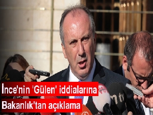 İnce'nin 'Gülen' iddialarına Bakanlık'tan açıklama