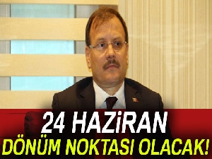 '24 Haziran dönüm noktası olacak'