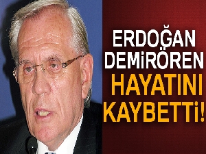Erdoğan Demirören hayatını kaybetti! Erdoğan Demirören kim?