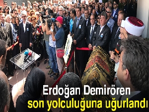 Ünlü iş adamı Erdoğan Demirören son yolculuğuna uğurlandı