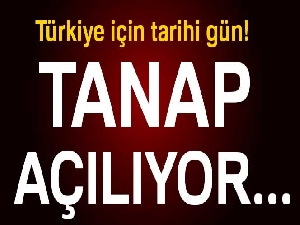 Türkiye için tarihi gün! TANAP hattı açıldı