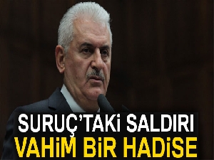 Başbakan Binali Yıldırım: 'Şanlıurfa’da yaşanan vahim bir hadisedir'