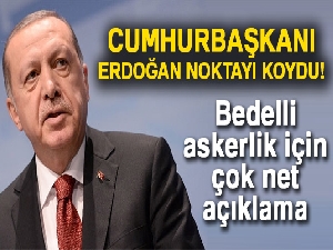 Cumhurbaşkanı Erdoğan: Bedelli askerlik gündemimizde