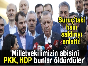 Cumhurbaşkanı Erdoğan: 'Milletvekilimizin abisini PKK, HDP bunlar öldürdüler'