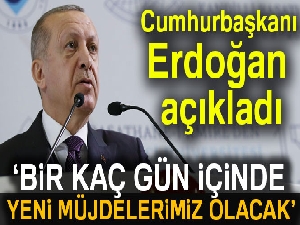 Cumhurbaşkanı Erdoğan: 'Bir kaç gün içinde daha müjdelerimiz olacak'