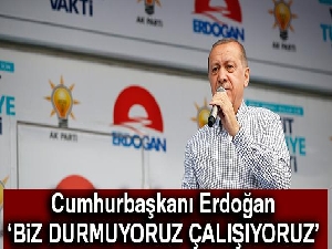 Cumhurbaşkanı Erdoğan: 'Biz durmuyoruz, çalışıyoruz, bunların böyle bir derdi yok'