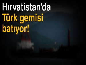 Hırvatistan'da Türk yük gemisi batıyor