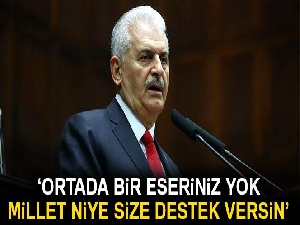 Başbakan Yıldırım: 'Ortada bir eseriniz yok, millet neye göre size destek versin'
