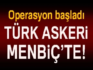 Türk askeri Menbiç’e girdi