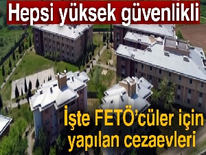 FETÖ’cüler için yapılan cezaevlerinin inşaatları hızla sürüyor