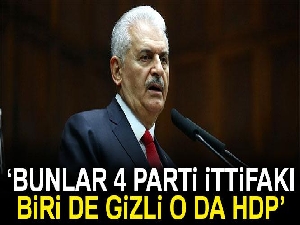 Başbakan Yıldırım: 'Bunlar 4 parti ittifakı, biri de gizli o da HDP, PKK’dır'