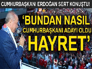 Cumhurbaşkanı Erdoğan: 'Bundan nasıl cumhurbaşkanı adayı oldu hayret'