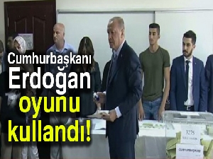 Cumhurbaşkanı Erdoğan oyunu kullandı