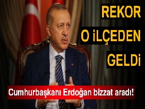 Cumhurbaşkanı Erdoğan bizzat aradı! Rekor o ilçeden geldi