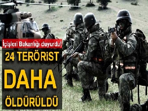 İçişleri Bakanlığı duyurdu! 24 terörist öldürüldü…