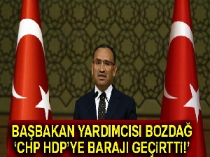 Başbakan Yardımcısı Bozdağ: 'CHP, HDP’ye barajı geçirtti'