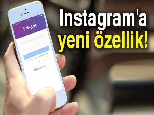 Instagram'a yeni özellik geldi