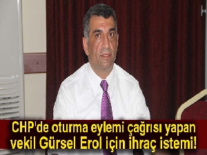 CHP'de oturma eylemi çağrısı yapan vekil Gürsel Erol için ihraç istemi!