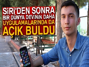 Siri'den sonra Google ve Microsoft'un uygulamalarında da açık buldu