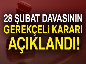 28 Şubat davasının gerekçeli kararı açıklandı