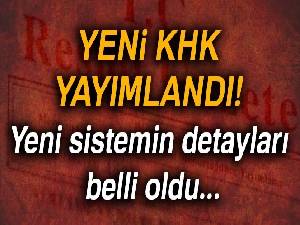 Yeni KHK yayımlandı! Yeni sistem devreye giriyor