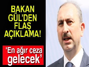 Bakan Gül: 'Cinsel istismara karşı en ağır ceza gelecek'
