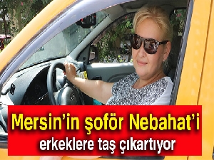 Mersin'in şoför Nebahat'ı, 6 yıldır direksiyon sallıyor