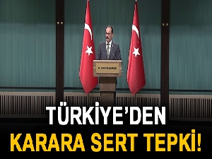 Türkiye'den karara sert tepki!