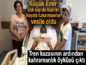 11 yaşındaki Emir tren kazasında babası ve annesini kurtardı
