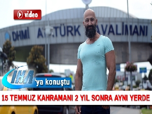 15 Temmuz kahramanı 2 yıl sonra aynı yerde