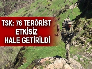 TSK: 76 terörist etkisiz hale getirildi