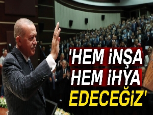 'Hem inşa hem ihya edeceğiz'