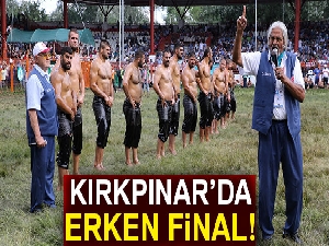 Kırkpınar'da erken final