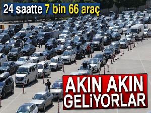 Akın akın geliyorlar: 24 saatte 7 bin 66 araç